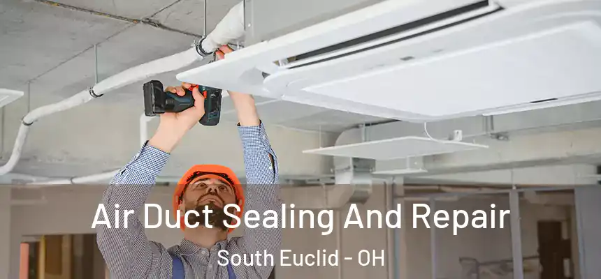  Air Duct Sealing And Repair South Euclid - OH