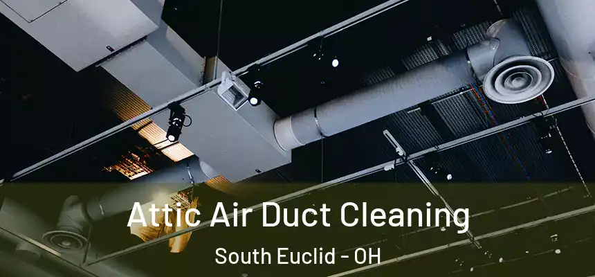 Attic Air Duct Cleaning South Euclid - OH