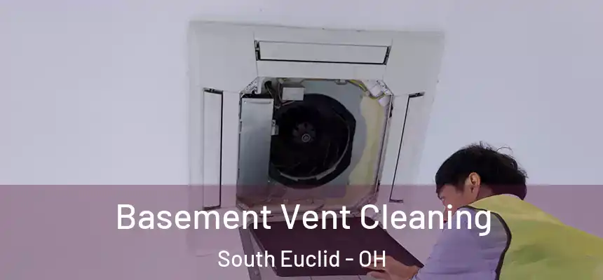 Basement Vent Cleaning South Euclid - OH
