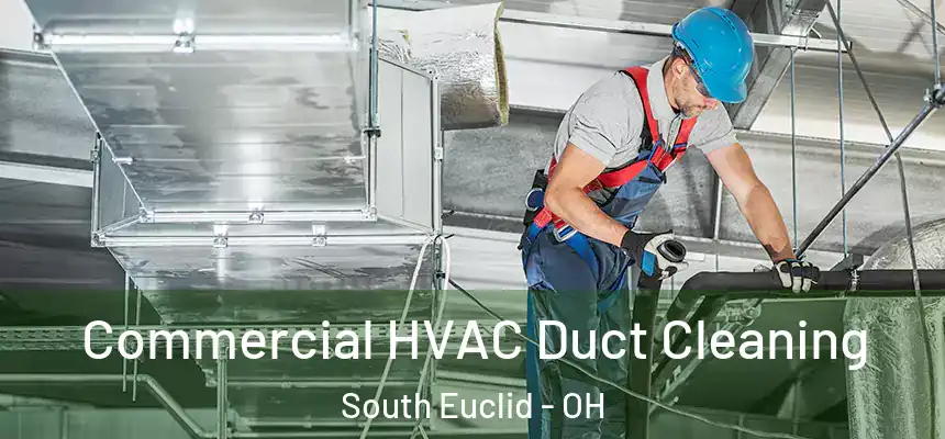 Commercial HVAC Duct Cleaning South Euclid - OH