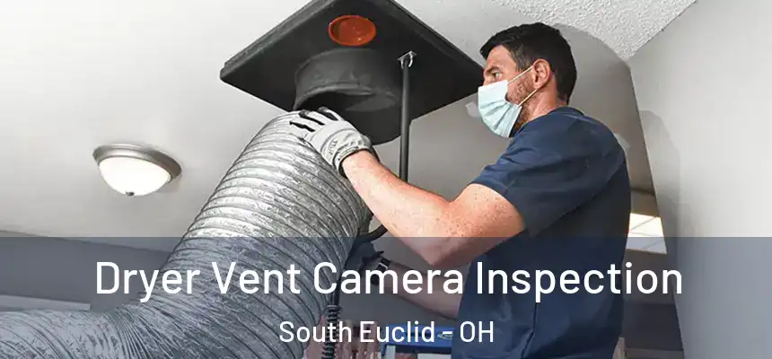  Dryer Vent Camera Inspection South Euclid - OH
