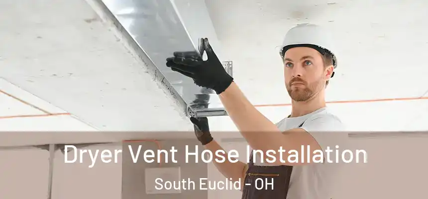 Dryer Vent Hose Installation South Euclid - OH