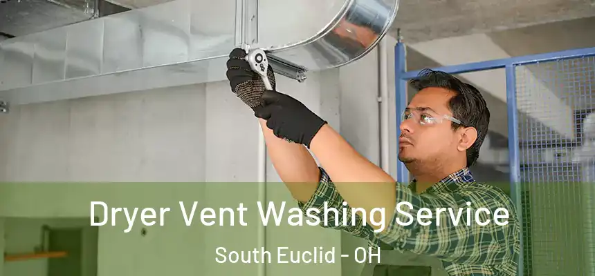 Dryer Vent Washing Service South Euclid - OH