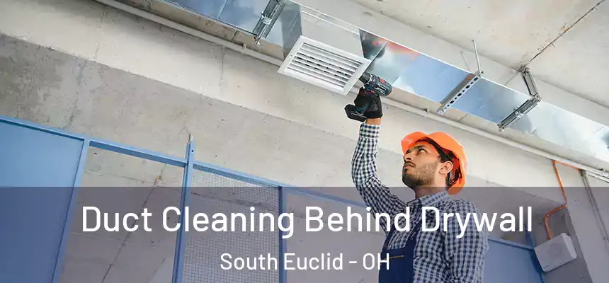  Duct Cleaning Behind Drywall South Euclid - OH