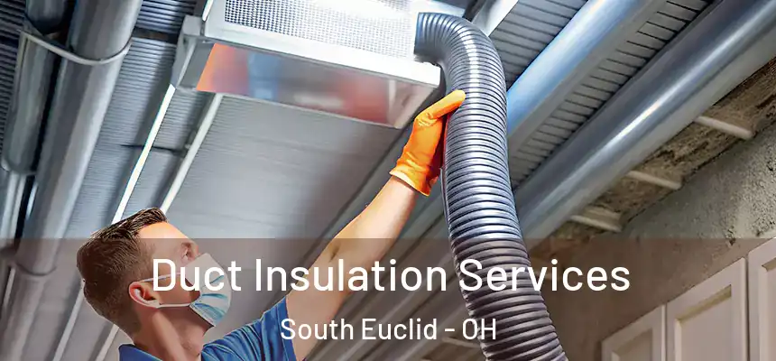 Duct Insulation Services South Euclid - OH