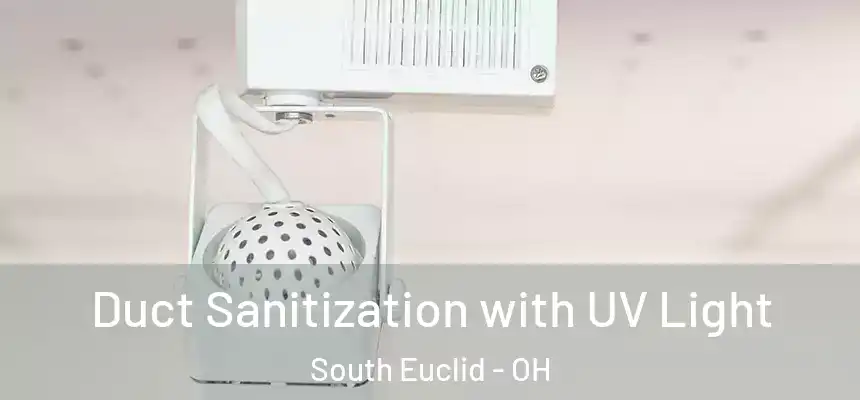  Duct Sanitization with UV Light South Euclid - OH
