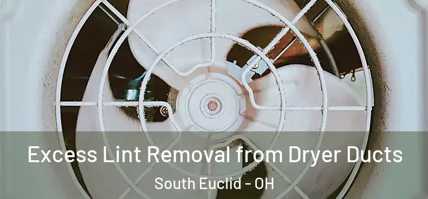  Excess Lint Removal from Dryer Ducts South Euclid - OH