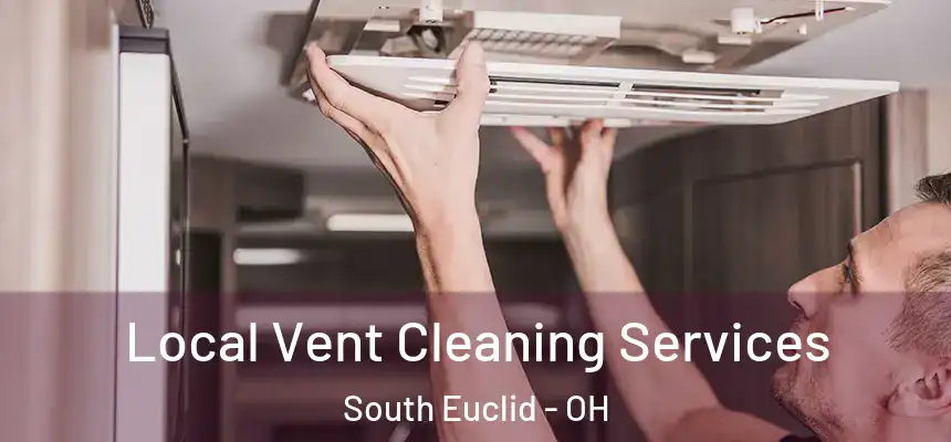Local Vent Cleaning Services South Euclid - OH