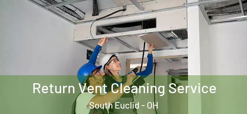 Return Vent Cleaning Service South Euclid - OH