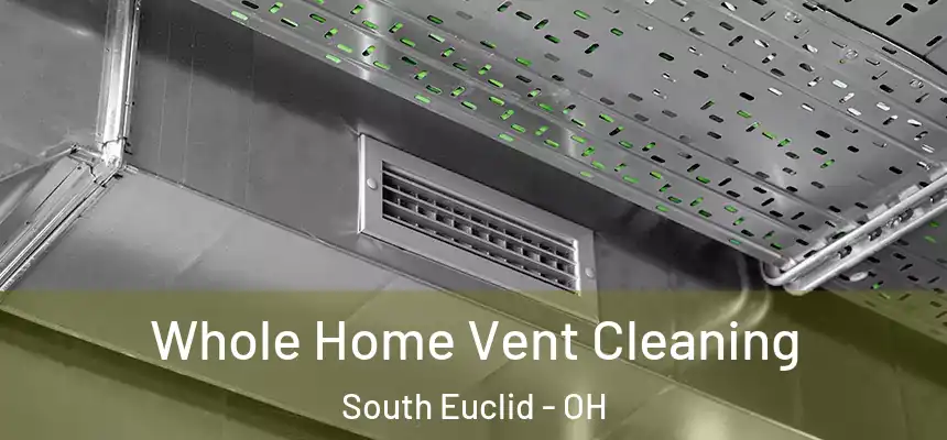 Whole Home Vent Cleaning South Euclid - OH