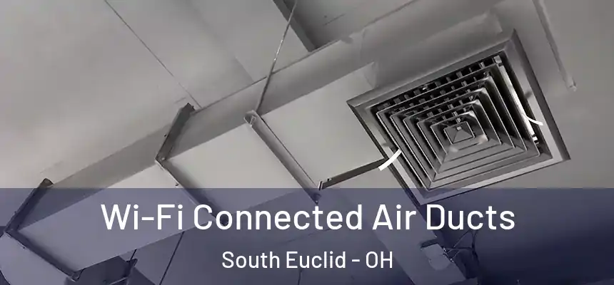 Wi-Fi Connected Air Ducts South Euclid - OH